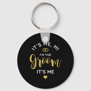 Its Me Hi Im The Groom Its Me Men Wedding Day Groo Keychain