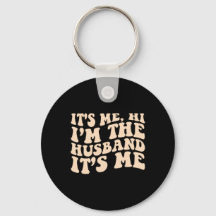 Its Me Hi Im The Husband Its Me Fathers Day Mens Keychain