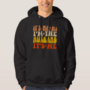 It's Me Hi I'm The Husband It's Me Groovy Funny Hoodie