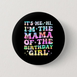 Its Me Hi Im The Mama Of The Birthday Girl Mothers 2 Inch Round Button