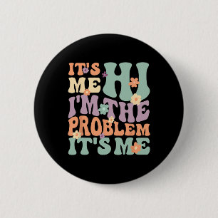 Its Me Hi I'm The Problem Its Me 1 2 Inch Round Button