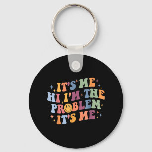 Its Me Hi I'm the Problem Its Me 2 Keychain