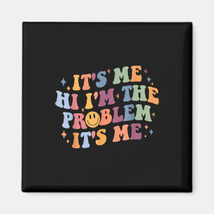 Its Me Hi I'm the Problem Its Me 2 Magnet