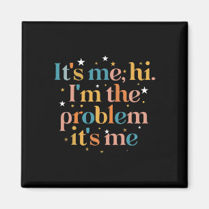 Its Me Hi I'm The Problem Its Me 3 Magnet