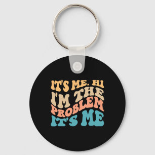 Its Me Hi I'm The Problem Its Me 4 Keychain