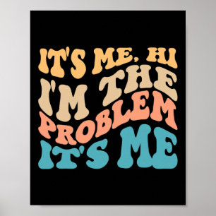 Its Me Hi I'm The Problem Its Me 4 Poster