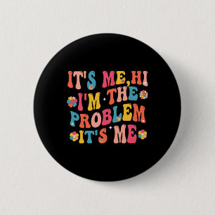 Its Me Hi I'm the Problem Its Me 5 2 Inch Round Button