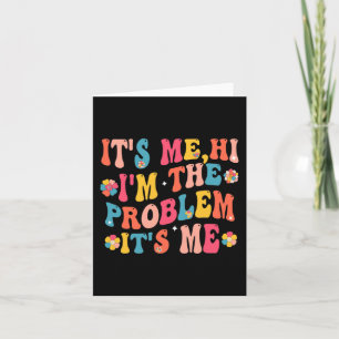 Its Me Hi I'm the Problem Its Me 5 Card