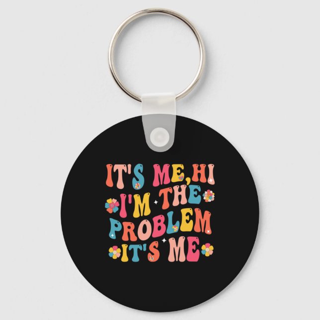 Its Me Hi I'm the Problem Its Me 5 Keychain (Front)