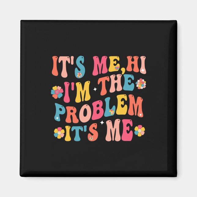 Its Me Hi I'm the Problem Its Me 5 Magnet (Front)
