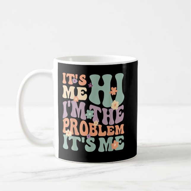 Its Me Hi I'm the Problem Its Me Coffee Mug (Left)