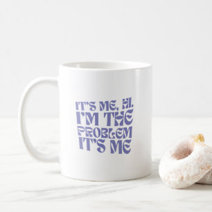 It's me, hi, I'm the problem, it's me Coffee Mug