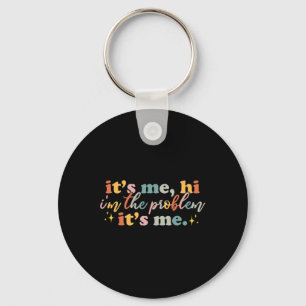 Its Me Hi I'm the Problem Its Me Fun Groovy For Me Keychain