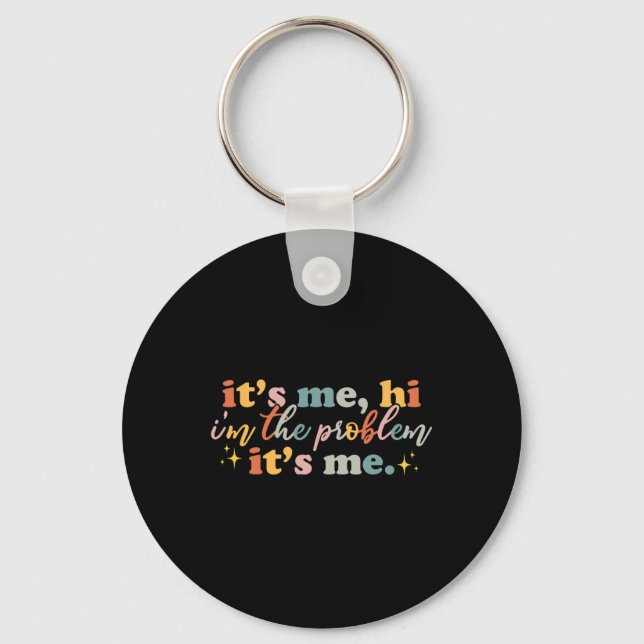 Its Me Hi I'm the Problem Its Me Fun Groovy For Me Keychain (Front)
