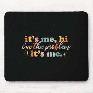 Its Me Hi I'm the Problem Its Me Fun Groovy For Me Mouse Pad