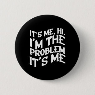 Its Me Hi Im The Problem Its Me Fun Groovy Humour 2 Inch Round Button