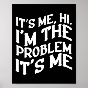 Its Me Hi Im The Problem Its Me Fun Groovy Humour  Poster