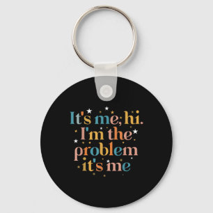 Its Me Hi I'm the Problem Its Me Keychain
