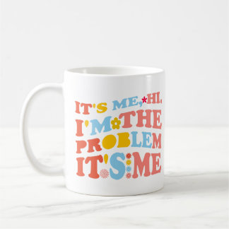 It's me, hi. i'm the problem it's me retro coffee mug