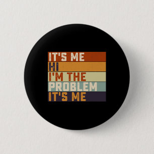 Its Me Hi I'm the Problem Its Me Retro Vintage 2 Inch Round Button
