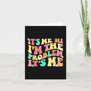 Its Me Hi Im The Problem Its Me Vintage Trendy  Card