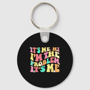 Its Me Hi Im The Problem Its Me Vintage Trendy Keychain
