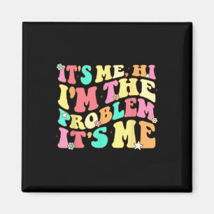 Its Me Hi Im The Problem Its Me Vintage Trendy Magnet