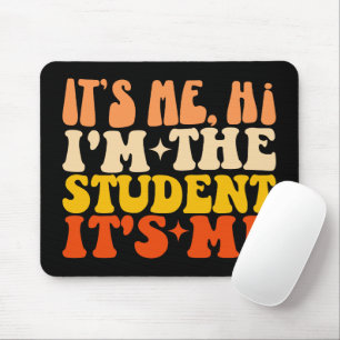 It's Me Hi I'm The Student It's Me Funny Mouse Pad
