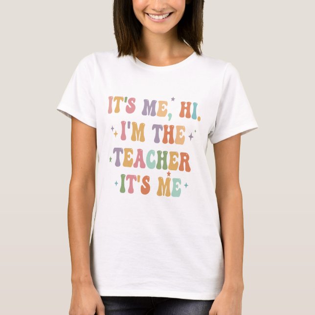 It's Me Hi I'm The Teacher It's Me, Matching Teach T-Shirt (Front)