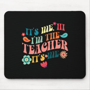 It's Me Hi I'm The Teacher Teaching School Teacher Mouse Pad