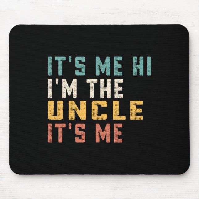 It's Me Hi I'm The Uncle It's Me Fun Dad Uncle  Mouse Pad (Front)