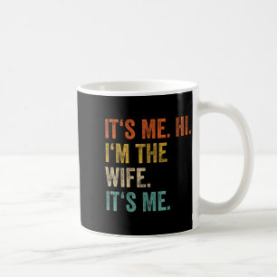 Its Me Hi Im The Wife Its Me Love Funny Married Co Coffee Mug