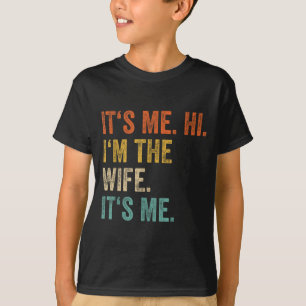 Its Me Hi Im The Wife Its Me Love Funny Married Co T-Shirt