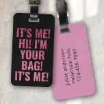 It's Me Hi I'm Your Bag Black Pink Funny Luggage Tag<br><div class="desc">Liven up your luggage with this personalized design that's perfect for travellers</div>