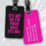 It's Me Hi I'm Your Bag Black Pink Typography Luggage Tag<br><div class="desc">Liven up your luggage with this personalized design that's perfect for travellers</div>