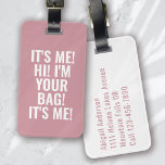 It's Me Hi I'm Your Bag Pink Typography Luggage Tag<br><div class="desc">Liven up your luggage with this personalized design that's perfect for travellers</div>