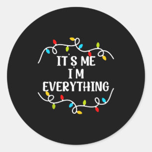 Its Me I'm Everything I Have Everything I Want For Classic Round Sticker