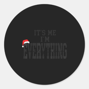 Its Me I'm Everything I Have Everything I Want For Classic Round Sticker