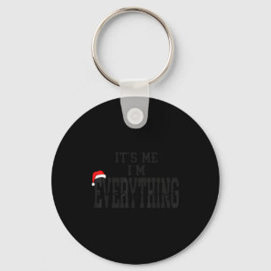 Its Me I'm Everything I Have Everything I Want For Keychain