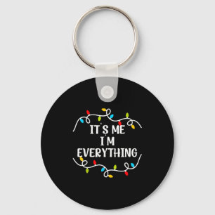 Its Me I'm Everything I Have Everything I Want For Keychain
