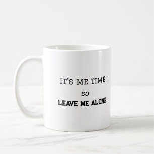 It's Me Time, So Leave Me Alone Personal Space Coffee Mug