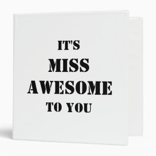 IT'S MISS AWESOME TO YOU BINDER