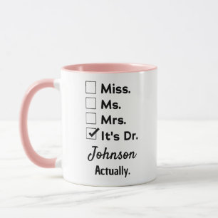 It's Miss Ms Mrs – Actually, It's Dr. Custom Name Mug