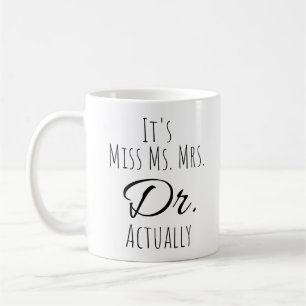 It's Miss Ms Mrs Dr Actually Coffee Mug