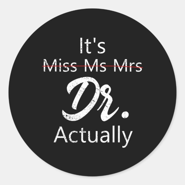 It'S Miss Ms Mrs Dr Actually Doctor Appreciation Classic Round Sticker (Front)