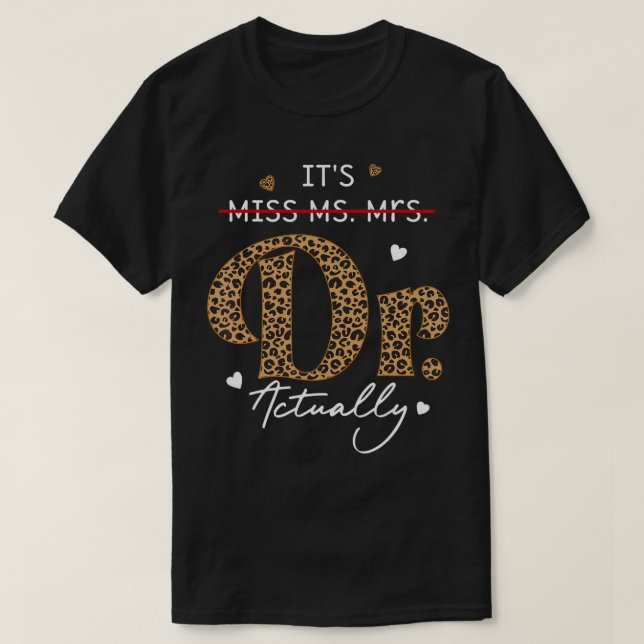 It's Miss Ms Mrs Dr Actually Doctor Graduation App T-Shirt (Design Front)