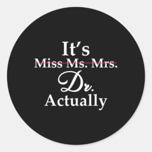 It'S Miss Ms Mrs Dr Actually Doctor Graduation Classic Round Sticker
