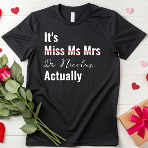 It's Miss Ms Mrs Dr Actually Doctor Graduation T-Shirt