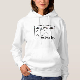 It's Miss Ms. Mrs. Dr. Actually Funny Doctor Hoodie