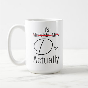 It's Miss Ms. Mrs. Dr. Actually Funny Doctor Quote Coffee Mug